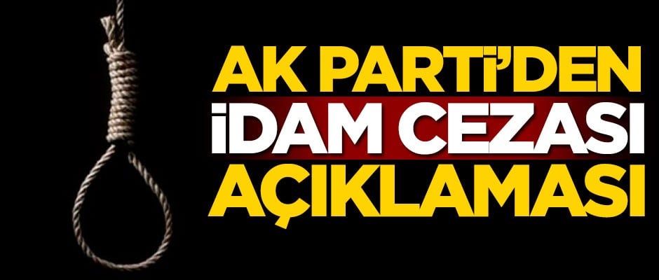 AK Parti'den flaş 'idam cezası' açıklaması
