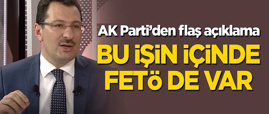 AK Parti'den flaş 'İstanbul' açıklaması! FETÖ de bu işin içinde!