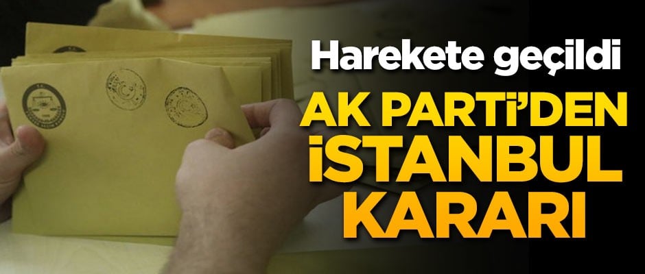 AK Parti'den flaş İstanbul kararı!