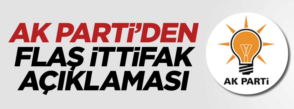 AK Parti'den flaş ittifak açıklaması