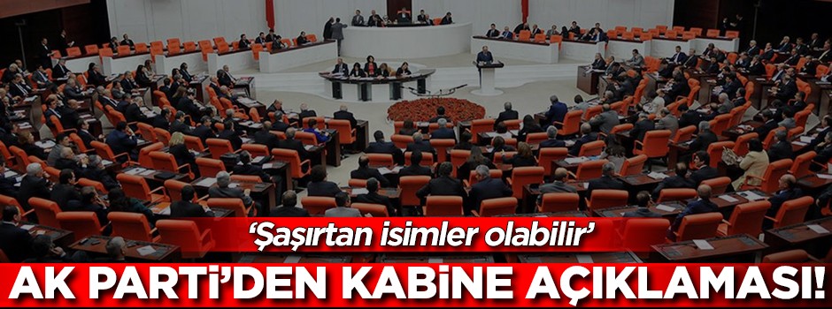 AK Parti'den flaş kabine açıklaması! 'Şaşırılan isimler olabilir'