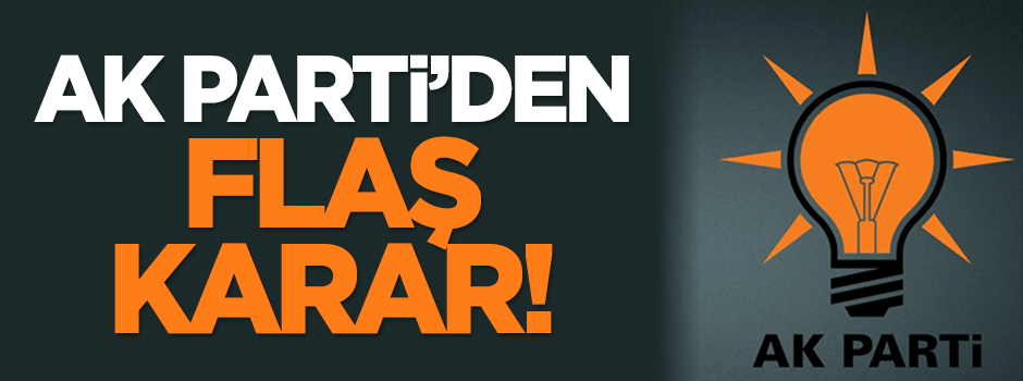 AK Parti'den flaş karar!