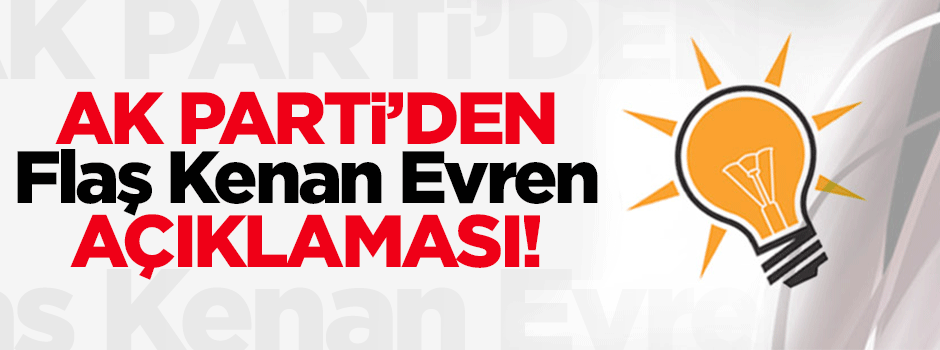 AK Parti'den flaş Kenan Evren açıklaması!