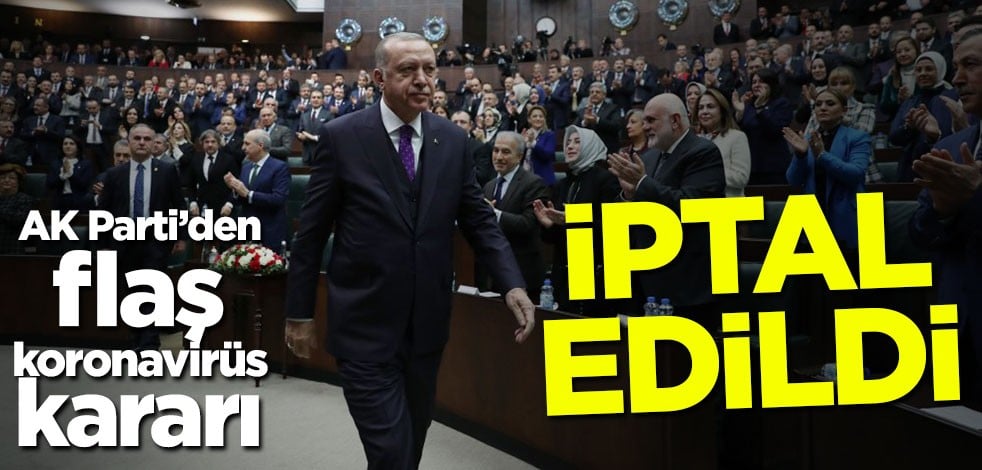 AK Parti'den flaş koronavirüs kararı! İptal edildi