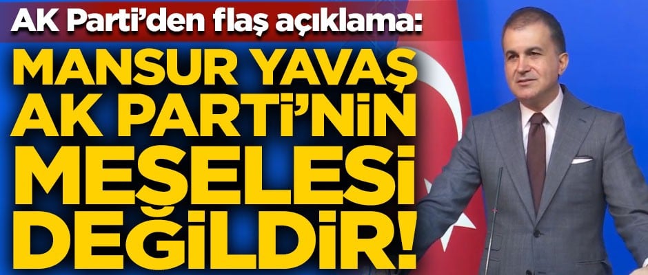 AK Parti'den flaş Mansur Yavaş açıklaması! "Mansur Yavaş bizim meselemiz değil"