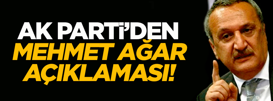 AK Parti'den flaş 'Mehmet Ağar' açıklaması