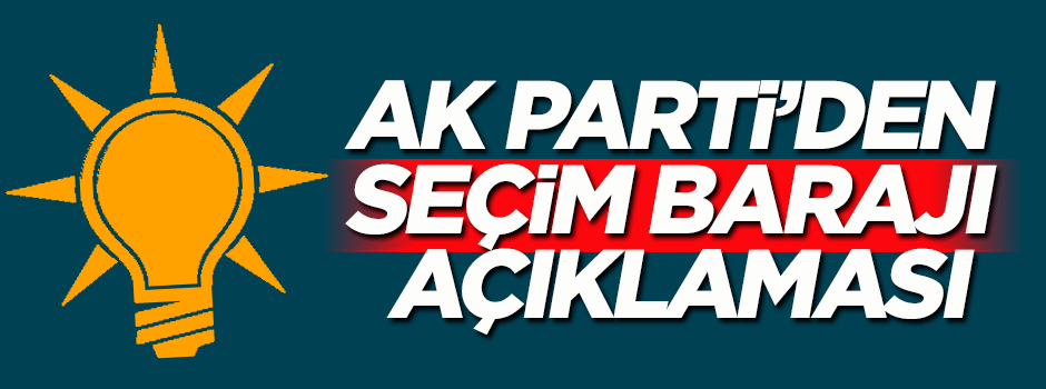 AK Parti'den flaş 'seçim barajı' açıklaması