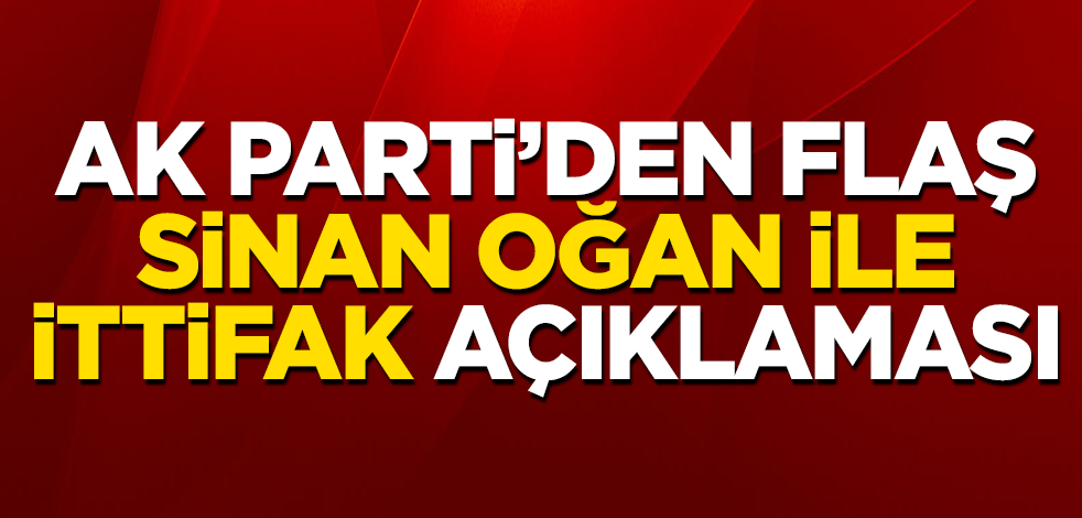 AK Parti’den flaş 'Sinan Oğan ile ittifak' açıklaması
