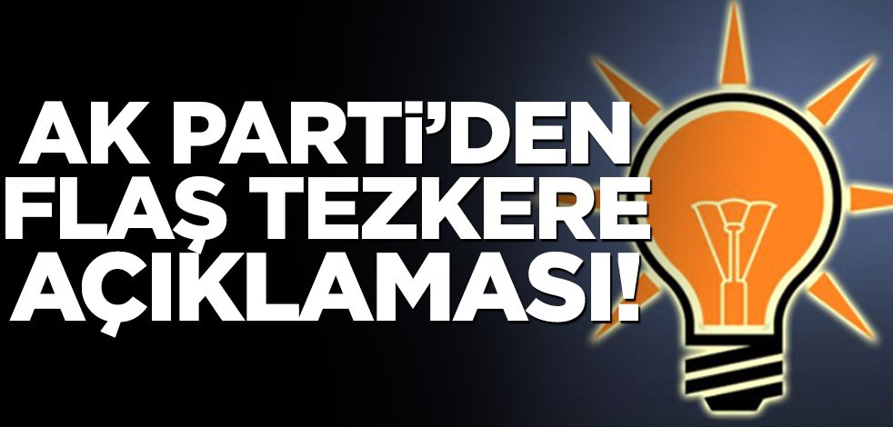 AK Parti'den flaş tezkere açıklaması!