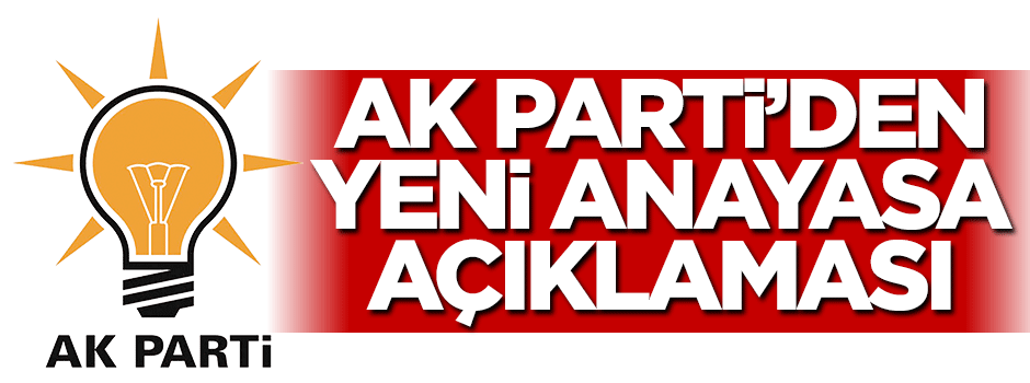 AK Parti'den flaş yeni anayasa açıklaması