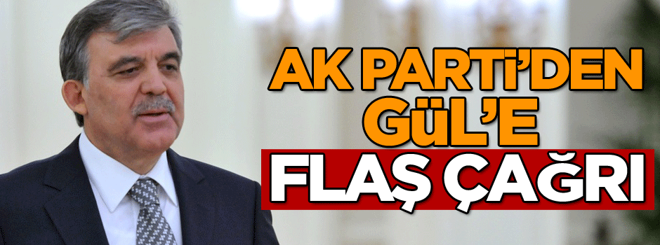AK Parti’den Gül’e flaş çağrı