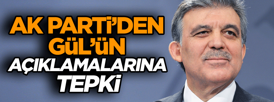 AK Parti’den Gül’ün açıklamalarına tepki