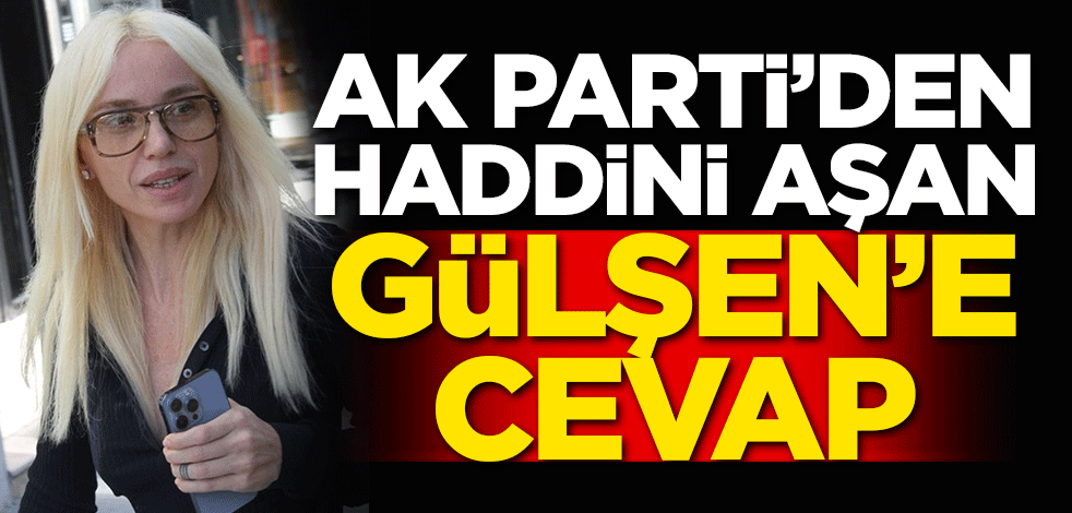 AK Parti'den haddini aşan Gülşen'e cevap
