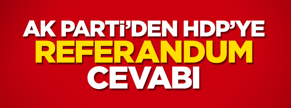 AK Parti'den HDP'ye 'referandum' cevabı