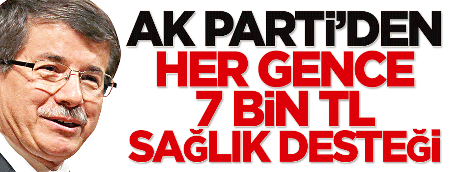 AK Parti'den her gence 7 bin TL sağlık desteği