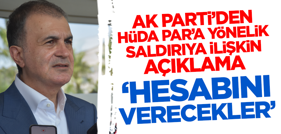AK Parti'den HÜDA PAR'a yönelik saldırıya ilişkin açıklama: Hesabını verecekler!