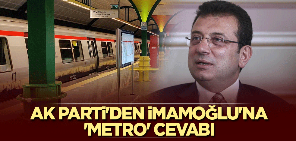 AK Parti'den İmamoğlu'na 'metro' cevabı