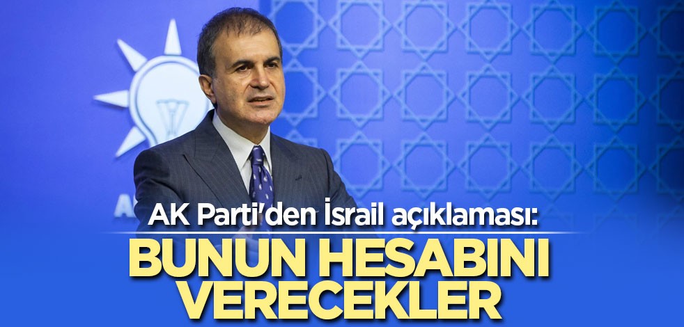 AK Parti'den İsrail açıklaması: Bunun hesabını verecekler