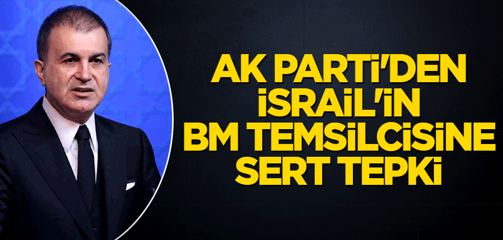 AK Parti'den İsrail'in BM temsilcisine sert tepki