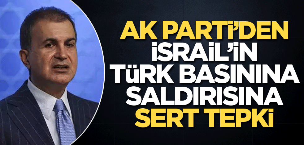 AK Parti'den İsrail'in Türk basınına saldırısına tepki