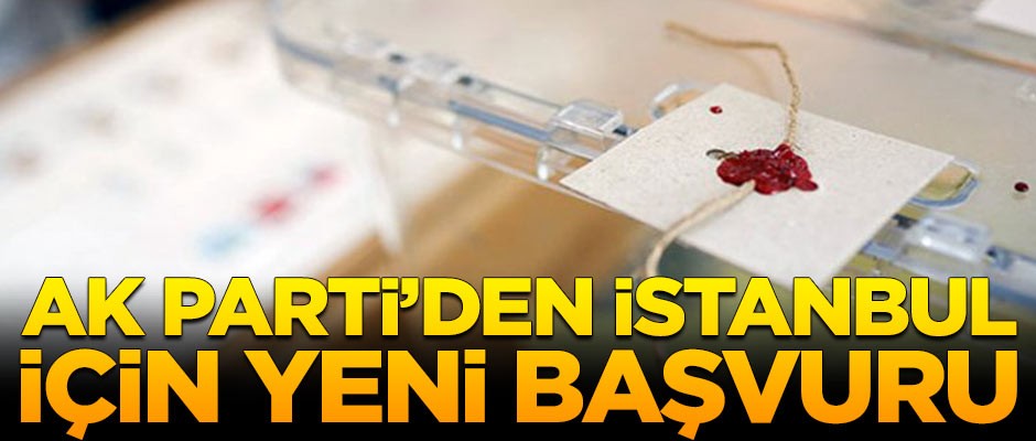 AK Parti'den İstanbul için yeni başvuru!