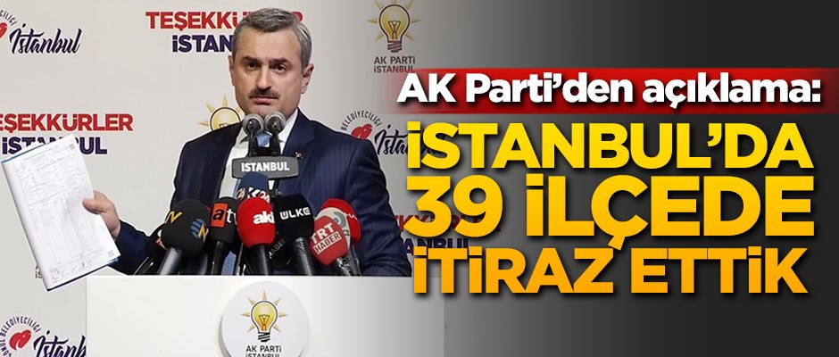 AK Parti'den İstanbul'da 39 ilçede itiraz