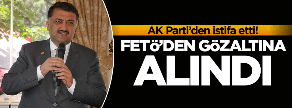 AK Parti'den istifa eden belediye başkanı gözaltına alındı