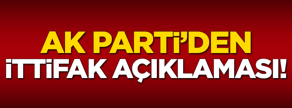 AK Parti'den ittifak açıklaması!