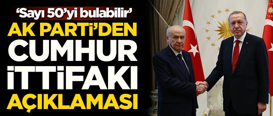 AK Parti'den ittifak açıklaması: Sayı 50'yi bulabilir