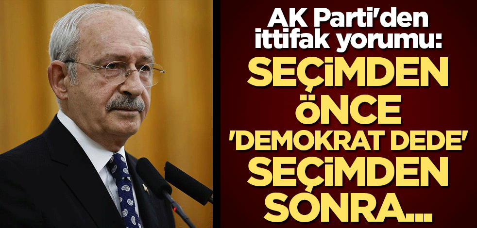 AK Parti'den ittifak yorumu: Seçimden önce 'demokrat dede' seçimden sonra...