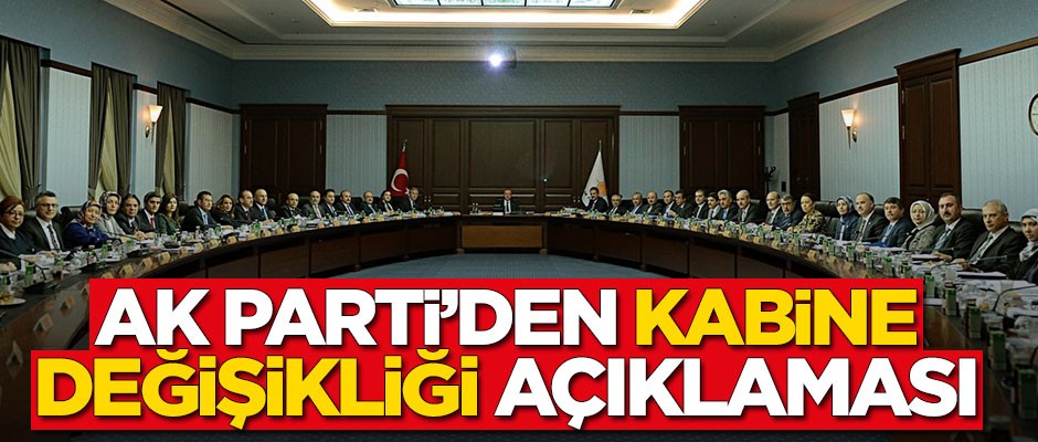 AK Parti'den kabine değişikliği açıklaması