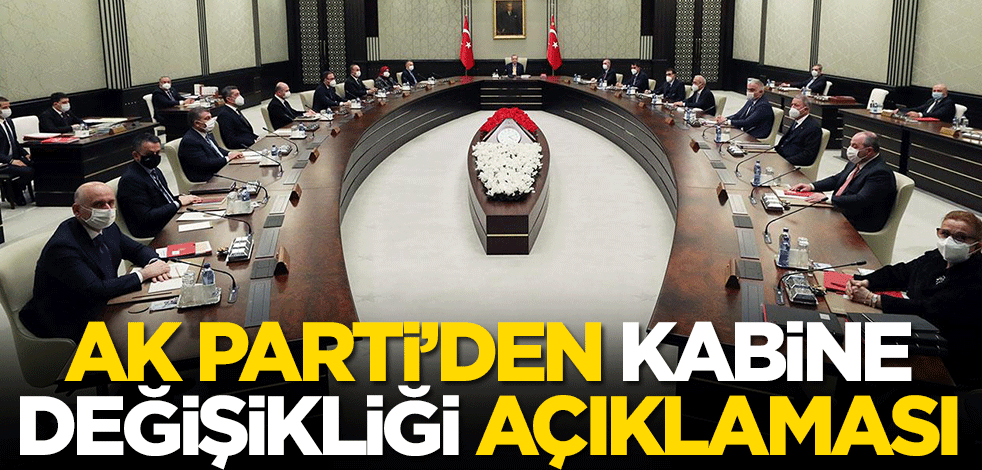 AK Parti'den kabine değişikliği açıklaması: Önümüzdeki günlerde...