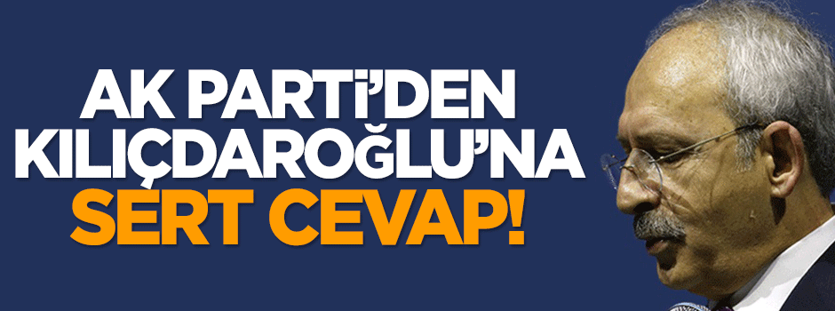 AK Parti'den Kemal Kılıçdaroğlu'na sert cevap!