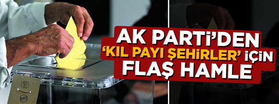 AK Parti'den 'kıl payı şehirler' için flaş karar