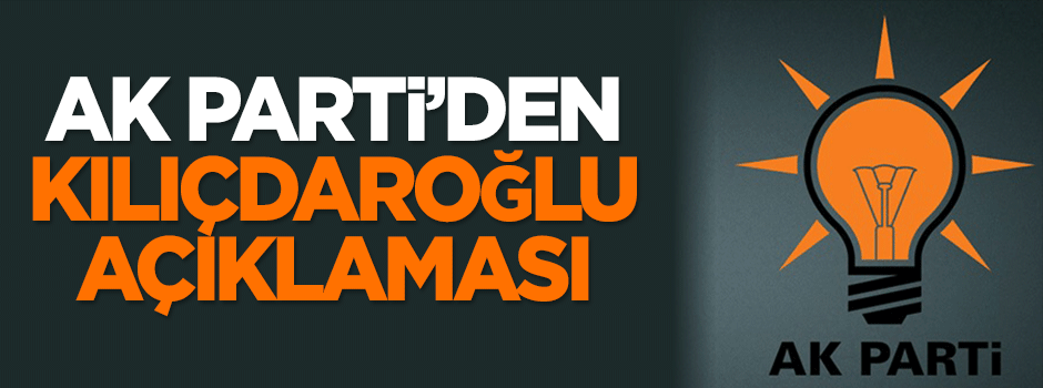 AK Parti'den Kılıçdaroğlu açıklaması!