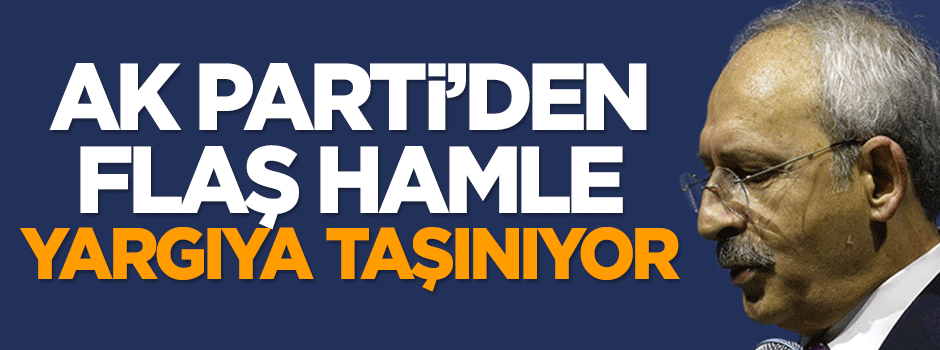 AK Parti'den Kılıçdaroğlu ile ilgili flaş hamle