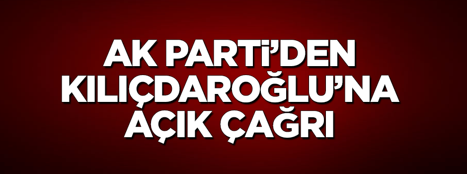 AK Parti'den Kılıçdaroğlu'na açık çağrı