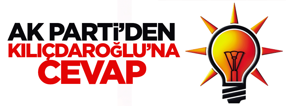 AK Parti'den Kılıçdaroğlu'na cevap