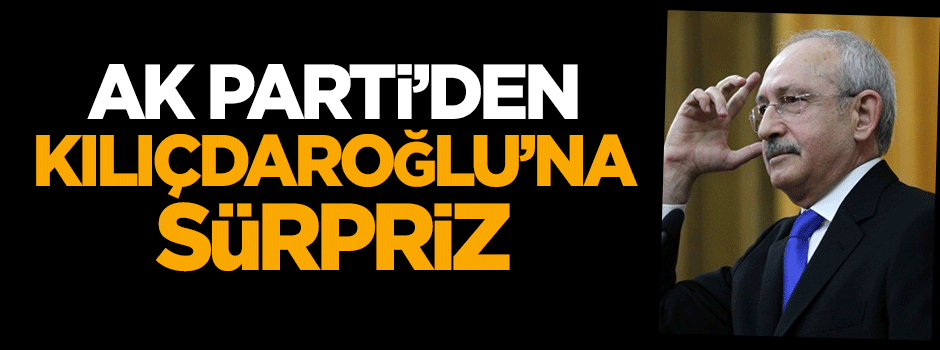 AK Parti'den Kılıçdaroğlu'na sürpriz!
