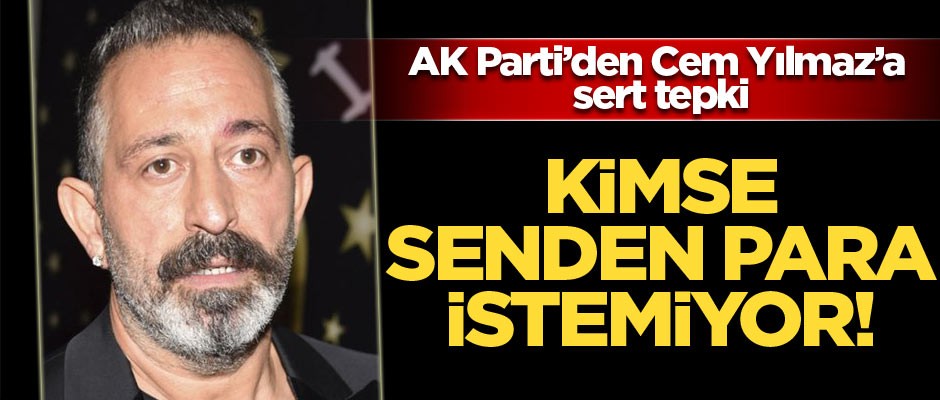 AK Parti’den komedyen Cem Yılmaz’a sert tepki: Kimse senden para istemiyor
