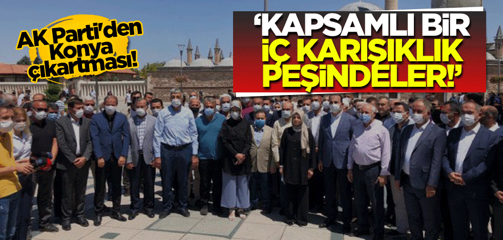 AK Parti'den Konya çıkartması! 'Kapsamlı bir iç karışıklık çıkarma hevesindeler'