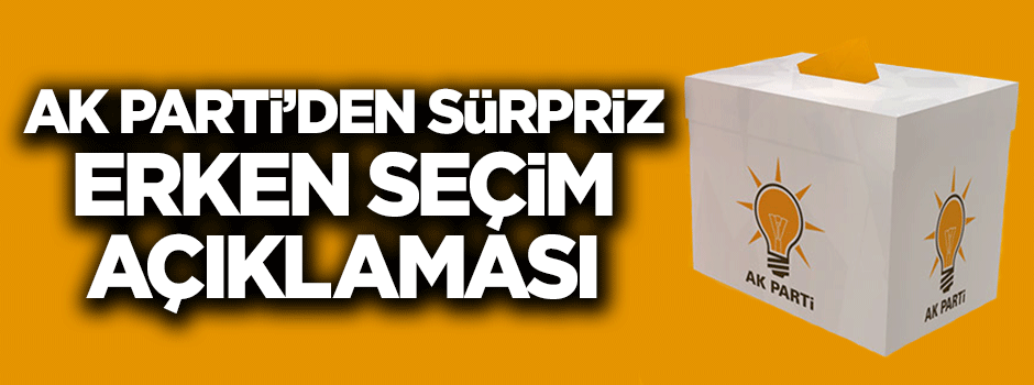 AK Parti'den kritik 'erken seçim' açıklaması
