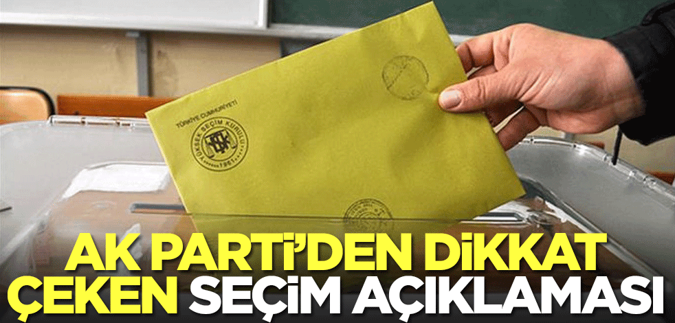 AK Parti'den kritik seçim açıklaması