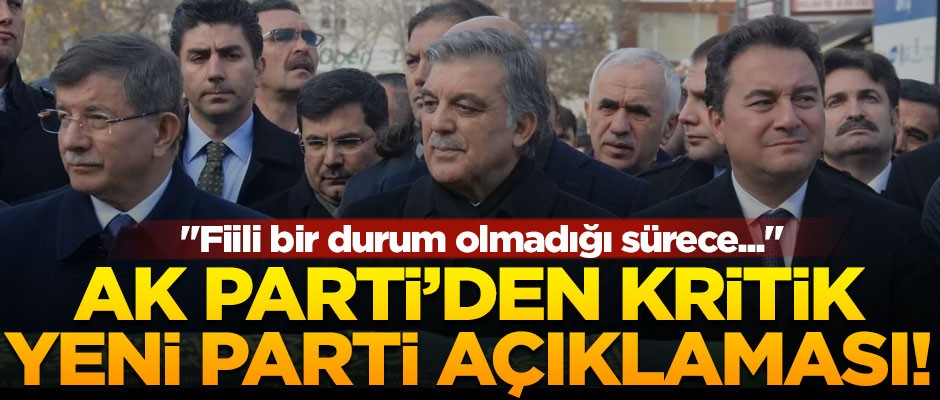 AK Parti'den kritik yeni parti açıklaması! "Fiili bir durum olmadığı sürece..."