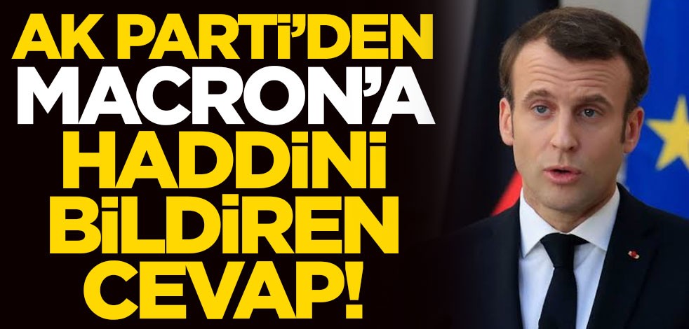 AK Parti'den küstah Macron'a haddini bildiren cevap