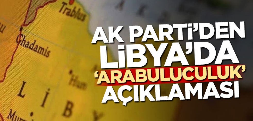 AK Parti'den Libya'da 'Arabuluculuk' açıklaması