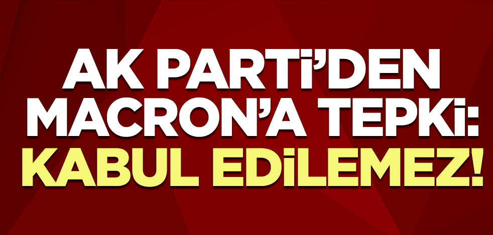 AK Parti'den Macron'a tepki: Türkiye'yi ve Diyanet'i hedef alması kabul edilemez