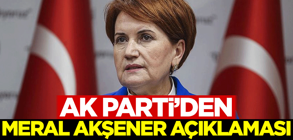 AK Parti'den Meral Akşener açıklaması
