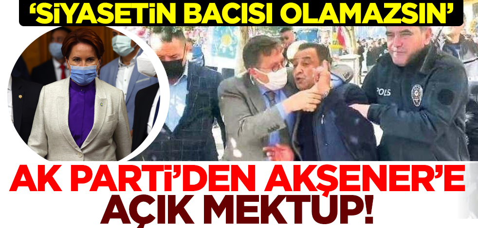 AK Parti'den Meral Akşener'e açık mektup: Siyasetin 'bacısı' olamazsın!
