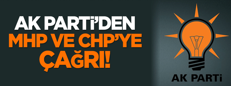 AK Parti'den MHP ve CHP'ye çağrı!